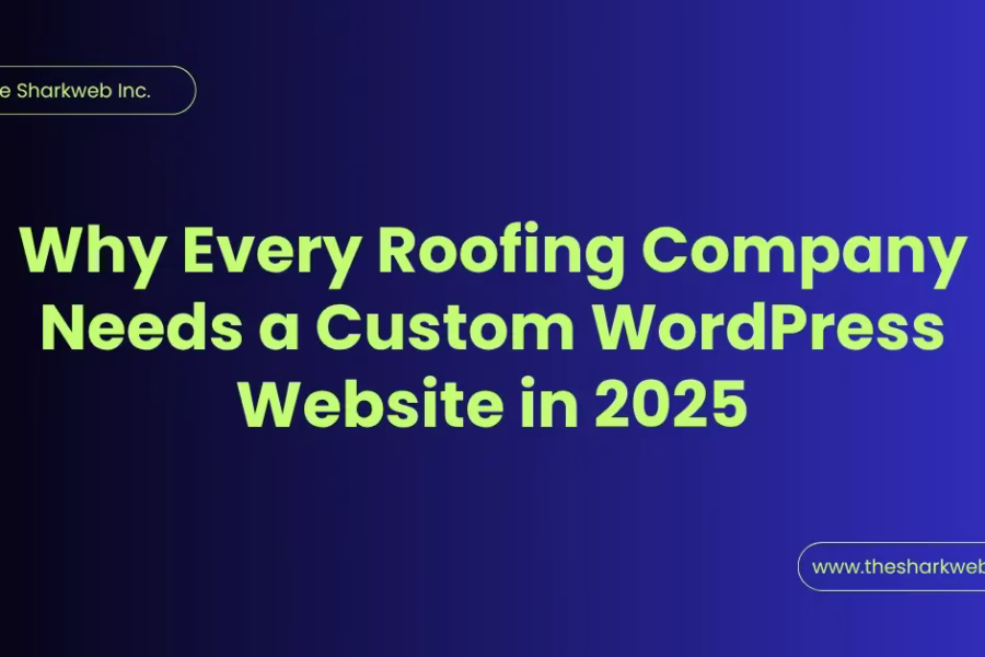 Why every roofing company needs a custom wordpress website in 2025